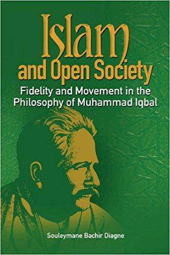 Islam and Open Society Fidelity and Movement in the Philosophy of Muhammad Iqbal