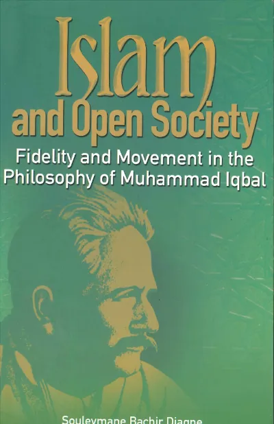 Islam and Open Society Fidelity and Movement in the Philosophy of Muhammad Iqbal